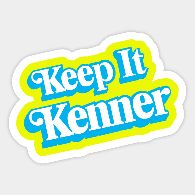 Keep It Kenner Sticker by toydejour